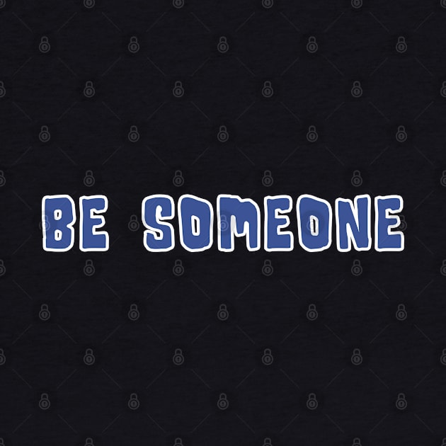 H-Town Wisdom: Be Someone (famous Houston TX graffiti in medium blue with white outline) by Ofeefee